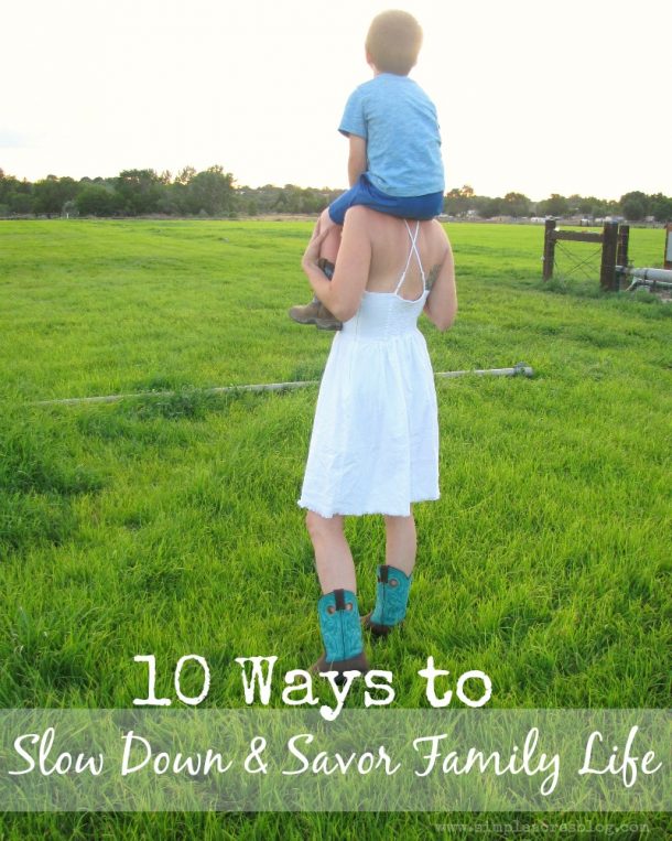 10 Ways to Slow Down and Savor Family Life - Simple Acres Blog