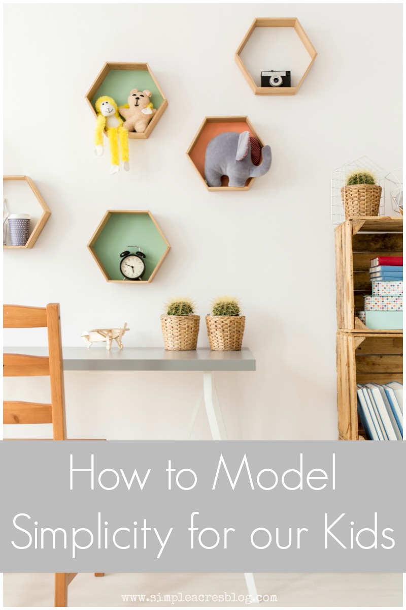 How to Model Simplicity for our Kids - Simple Acres Blog